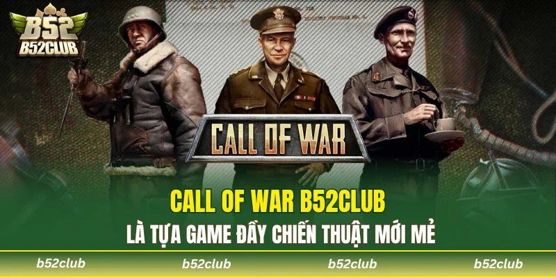 Call Of War mang đến trải nghiệm hấp dẫn với người chơi