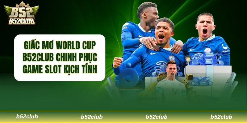 Giấc Mơ World Cup B52club