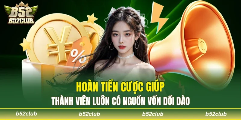 Hoàn tiền cược giúp thành viên luôn có nguồn vốn dồi dào