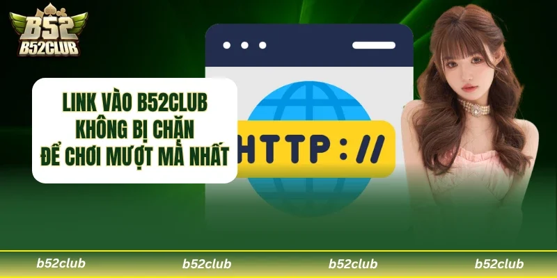 Link vào B52club không bị chặn