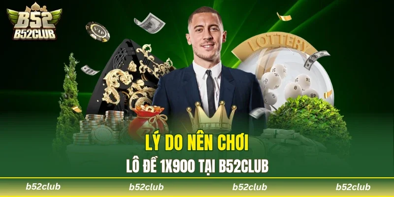 Tại sao nên thử sức cùng xổ số 1 ăn 900 B52club?