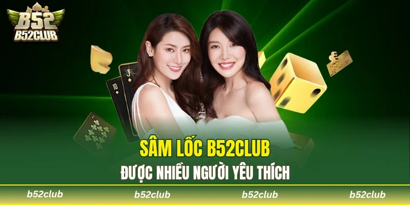 Sâm Lốc B52club thu hút lượng hội viên đông đảo