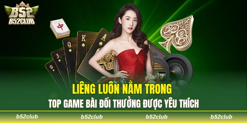 Top game bài đổi thưởng luôn xuất hiện cái tên Liêng